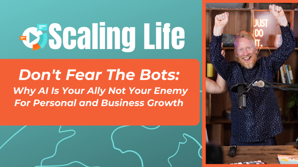 Don’t Fear The Bots: Why A.I. Is Your Ally Not Your Enemy For Personal and Business Growth
