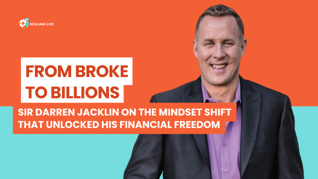 From Broke to Billions: Sir Darren Jacklin on the Mindset Shift That Unlocked His Financial Freedom